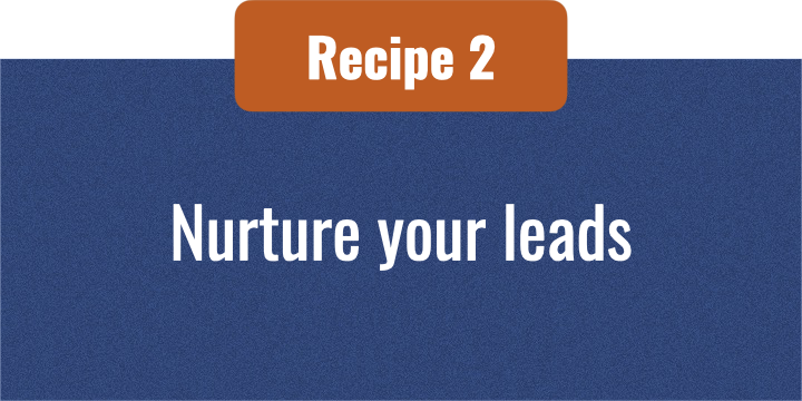 recipe 2 nurture your leads