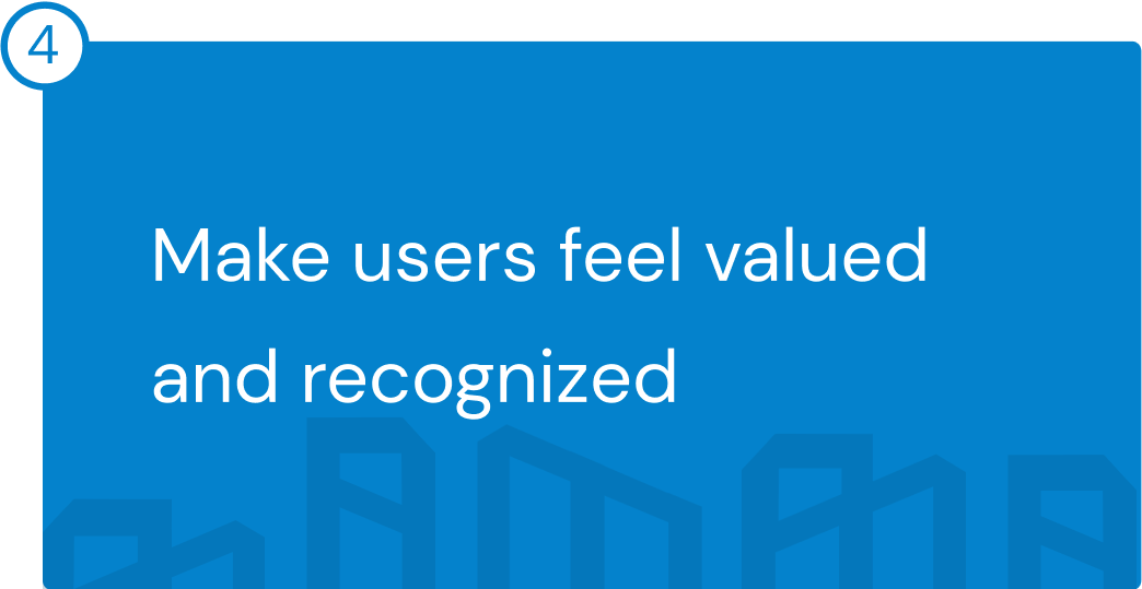 goal of the design, make users feel valued and recognized