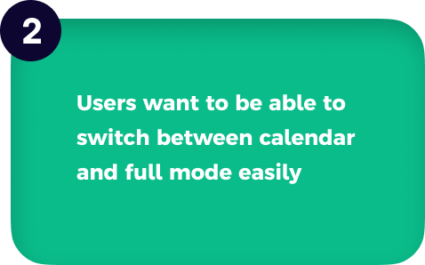 users want to be able to switch between calendar and full mode easily