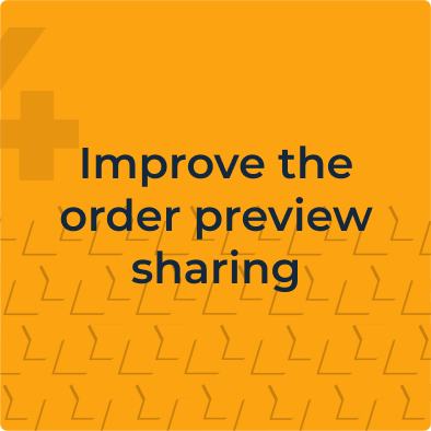 Key finding from the delivered project usability study, improve the order preview sharing