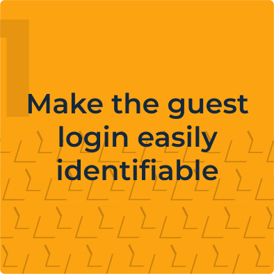 Key finding from the delivered project usability study, make the guest login easily identifiable