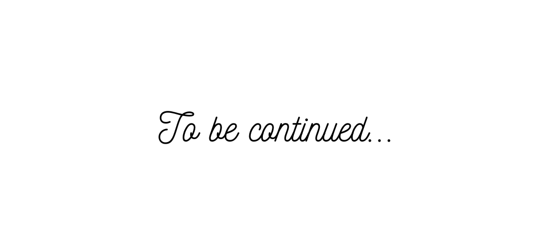 To be continued