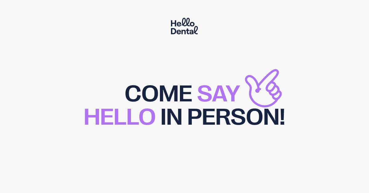 Hello Dental – Come say Hello in person
