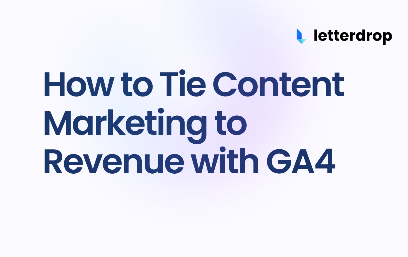 How to Tie Content Marketing to Revenue Letterdrop