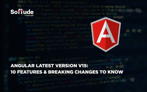 Angular Latest Version V15: 10 Features & Breaking Changes to Know