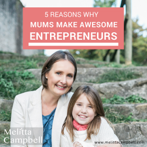 5 Reasons Why Mums Make Awesome Entrepreneurs