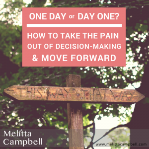 Day One or One Day? How to take the pain out of decision-making and start moving forward.