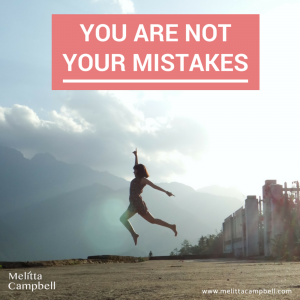 You are not your mistakes