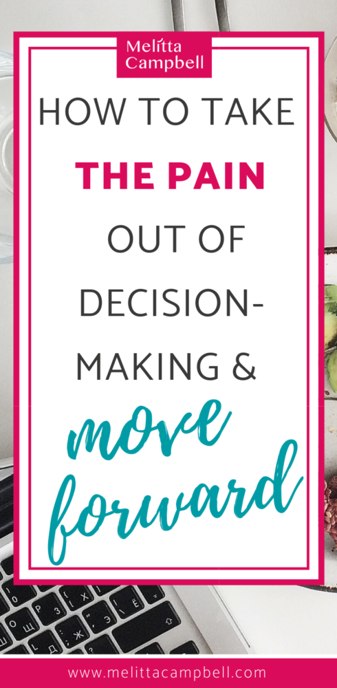 How to Take the Pain Out of Decision-Making and Start Moving Forward