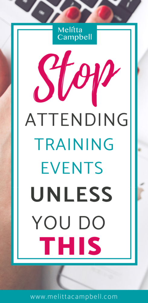 Stop attending Training Events Unless you do this...
