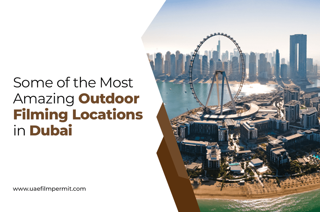 Discover Amazing Outdoor Filming Locations in Dubai