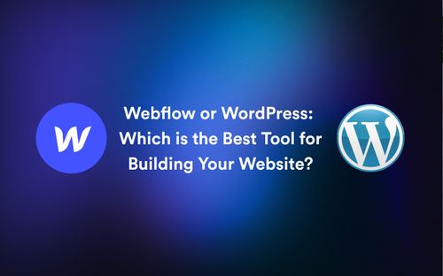 Webflow vs WordPress: Which is the Best Tool for Building Your Website