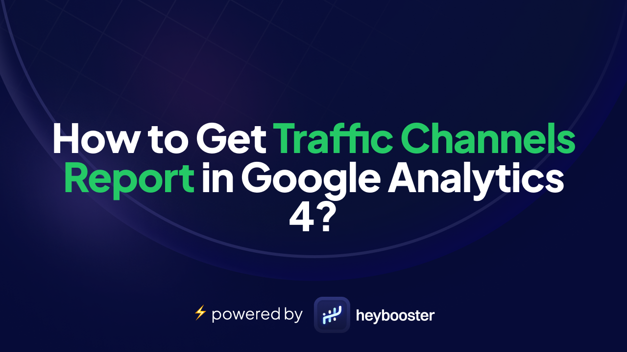 How to Get Traffic Channels Report in Google Analytics 4?
