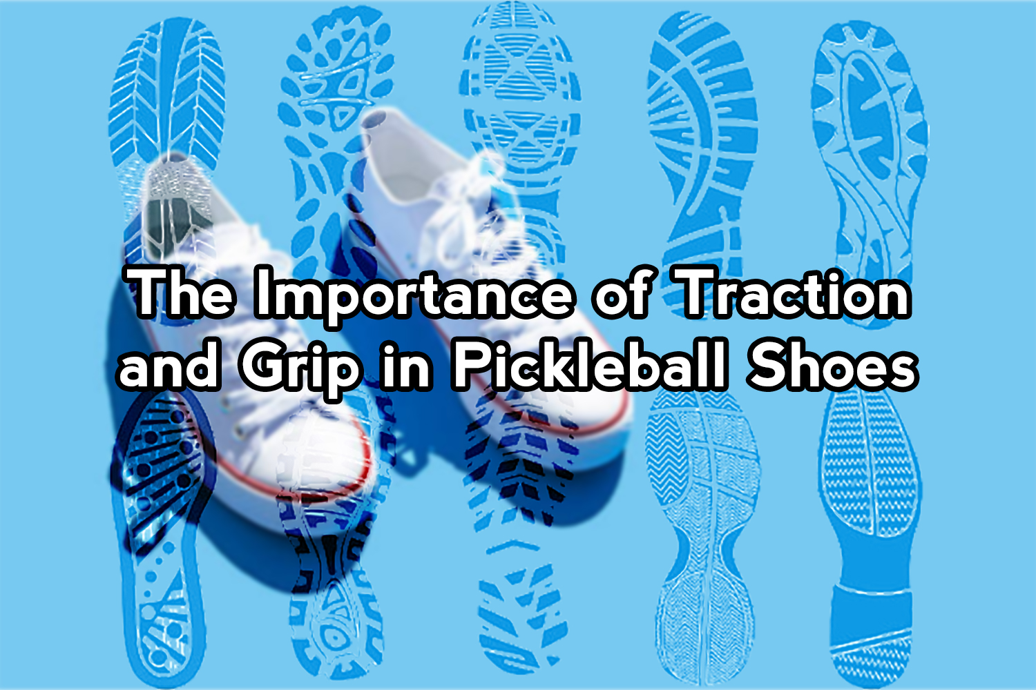 The Importance of Traction and Grip in Pickleball Shoes | The Skilled ...