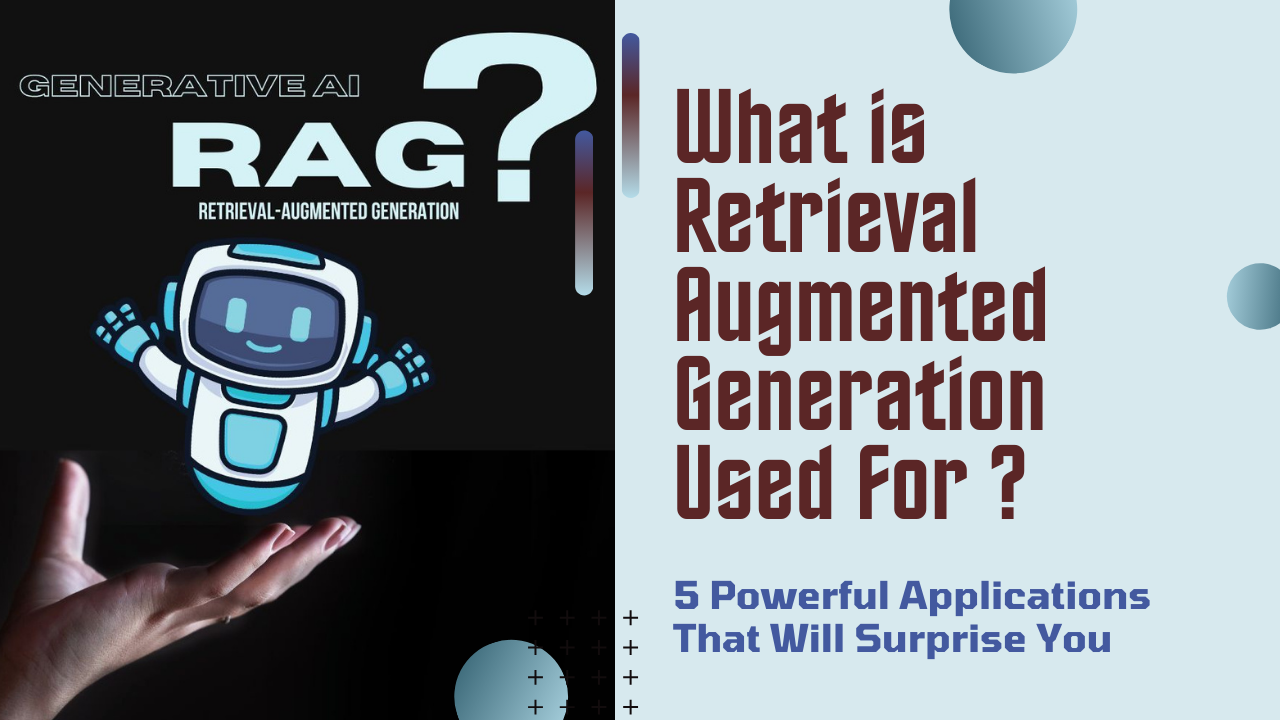 What is Retrieval Augmented Generation Used For? 5 Powerful Applications That Will Surprise You