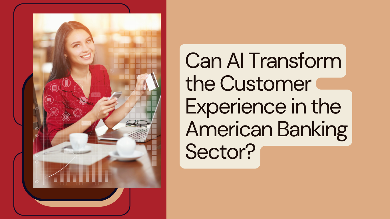 Can AI Transform the Customer Experience in the American Banking Sector?
