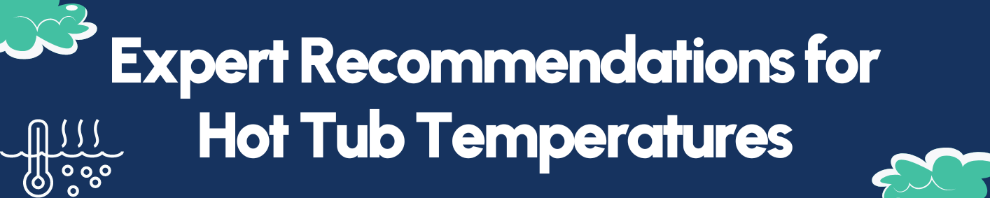 Expert Recommendations for Hot Tub Temperatures