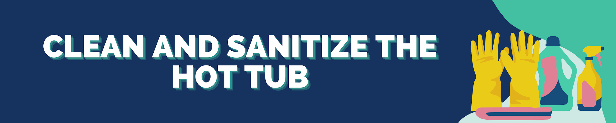 Clean and sanitize the hot tub