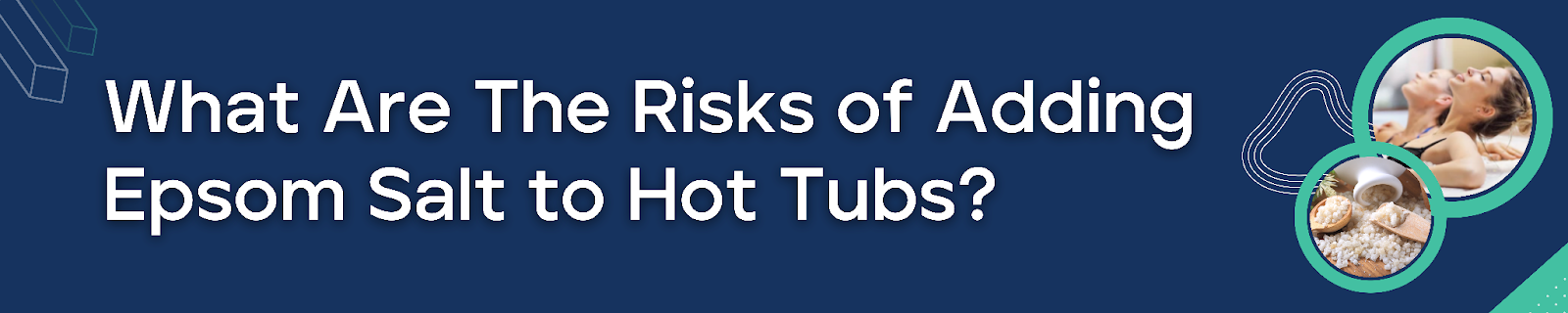 What Are The Risks of Adding Epsom Salt to Hot Tubs?