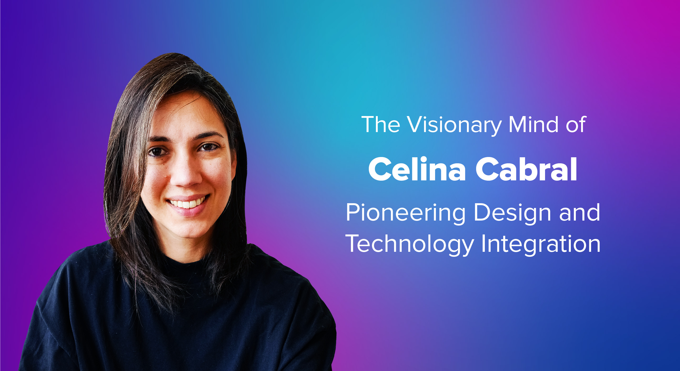 The Visionary Mind of Celina Cabral Pioneering Design and Technology