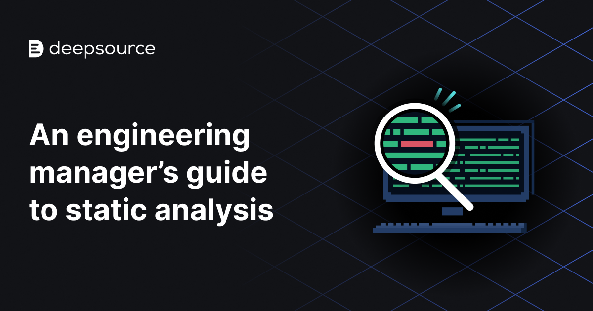 Engineering Manager’s Guide to Static Analysis - DeepSource