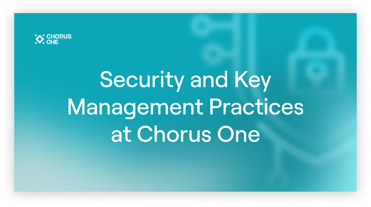 Security and Key Management Practices at Chorus One