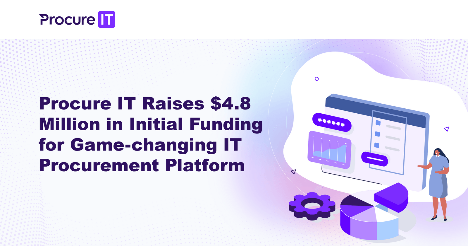 Procure IT Raises $4.8 Million in Initial Funding for Game-changing IT Procurement Platform