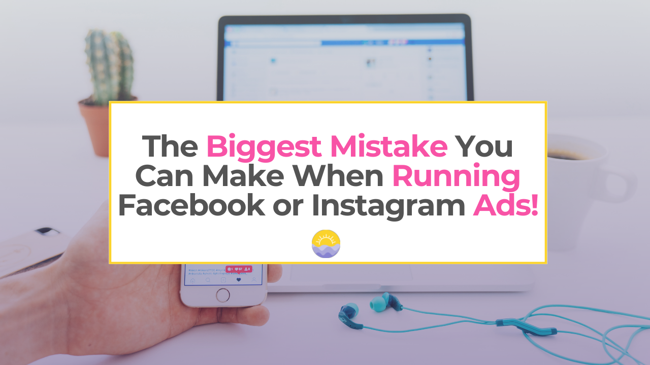 The Biggest Mistake You Can Make When Running Facebook or Instagram Ads ...