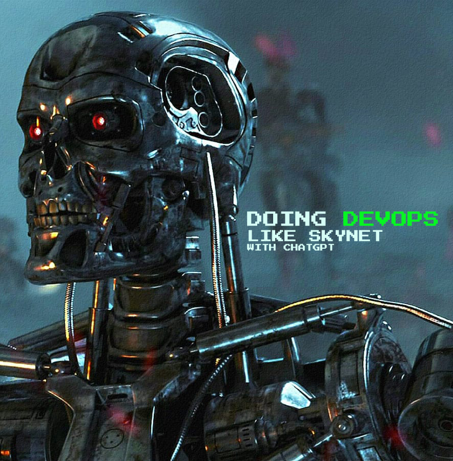 Doing Devops Like Skynet With Chatgpt Doing Devops Like Skynet With Chatgpt