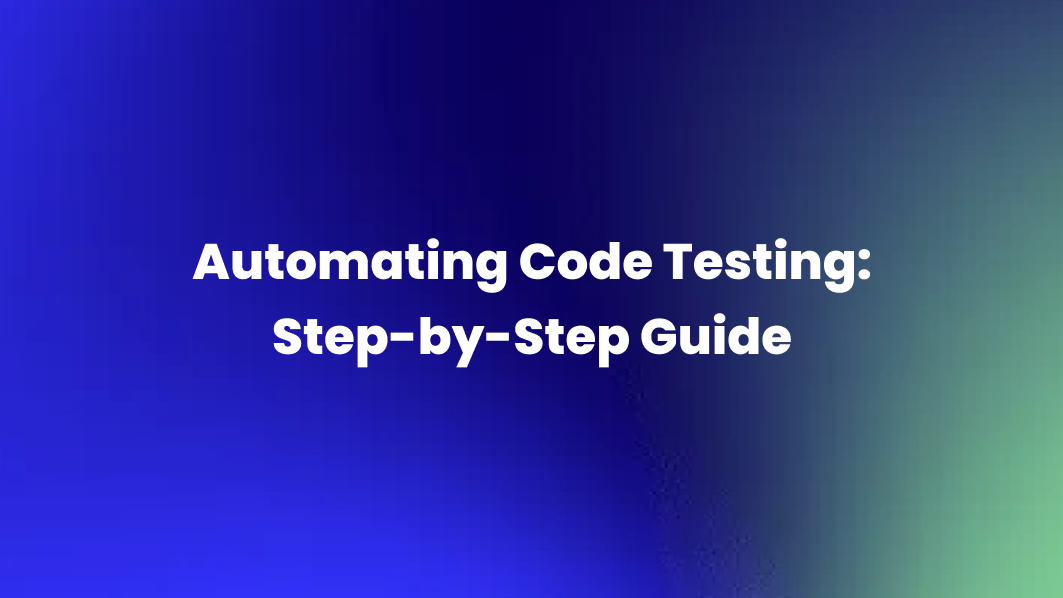 Automating Code Testing StepbyStep Guide Blog