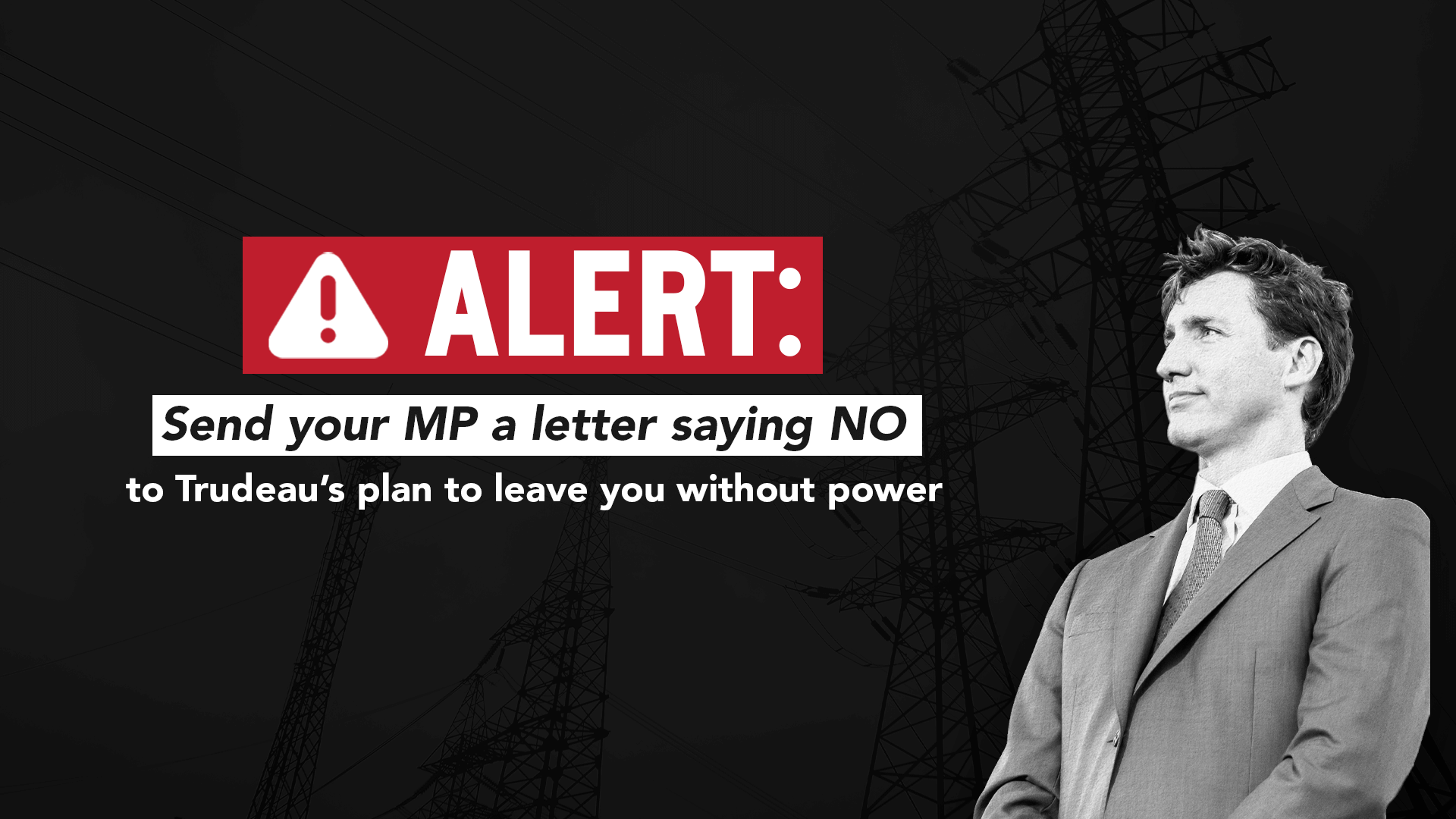 Justin Trudeau wants to leave Canadians without power