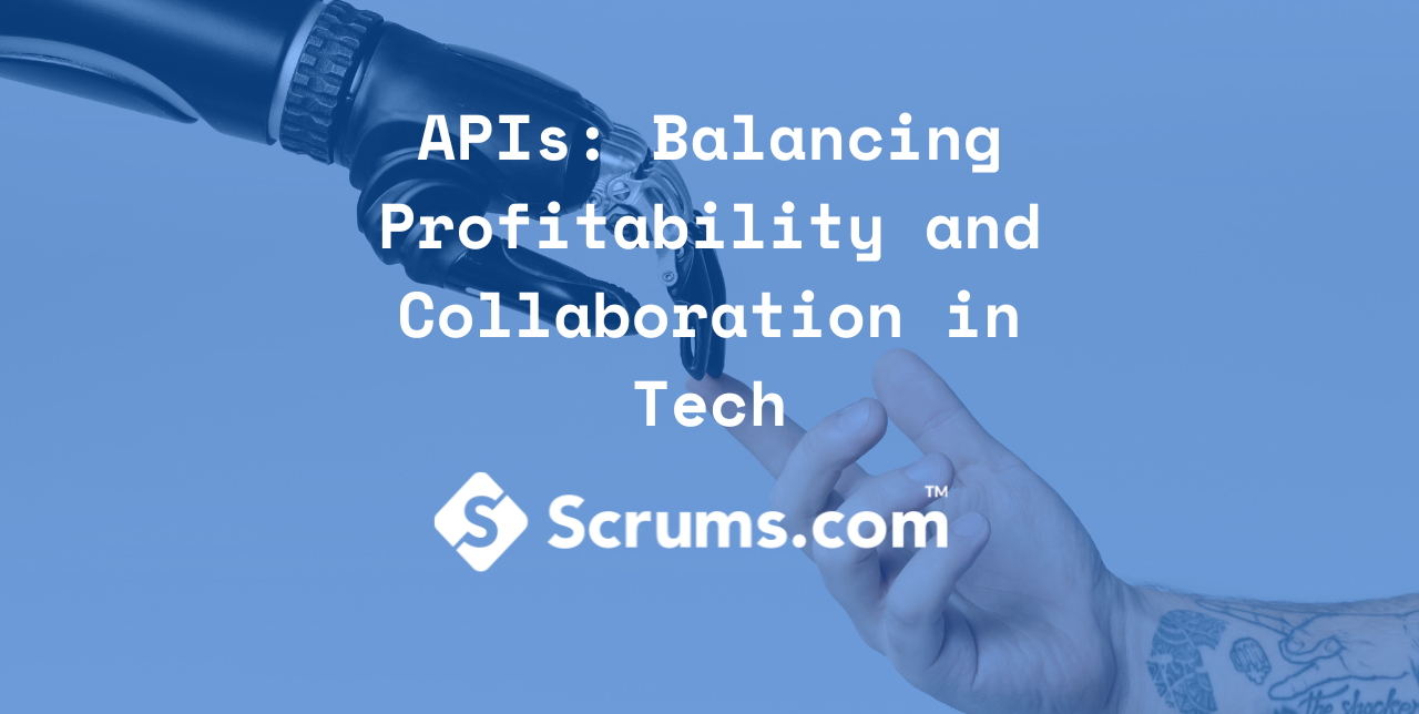 APIs: Balancing Profitability and Collaboration in Tech