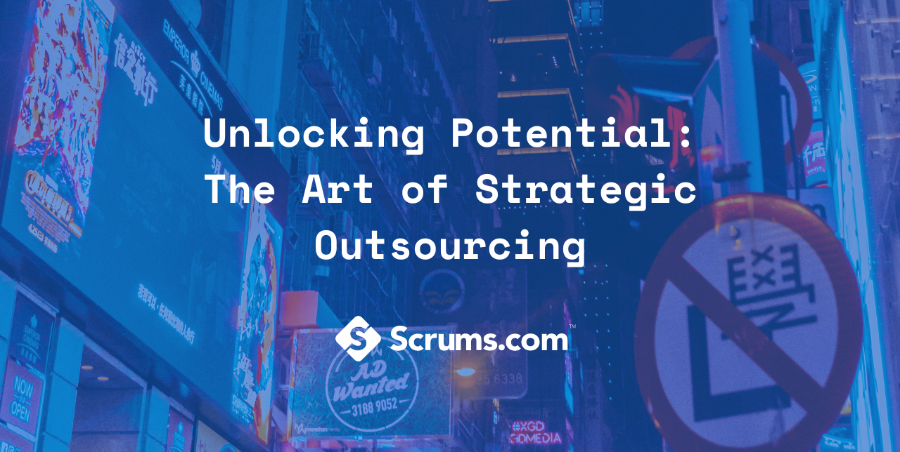 Unlocking Potential: The Art of Strategic Outsourcing