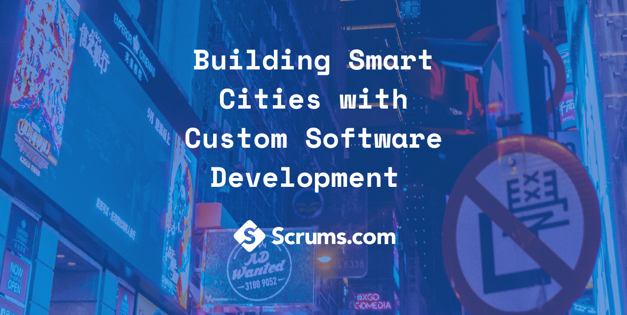 Building Smart Cities with Custom Software Development