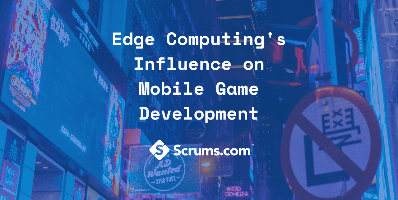 Edge Computing's Influence on Mobile Game Development