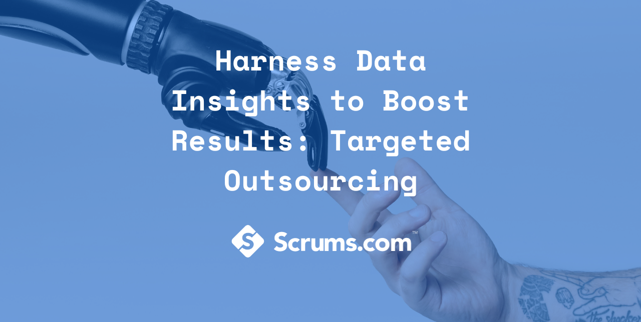 Harness Data Insights to Boost Results: Targeted Outsourcing