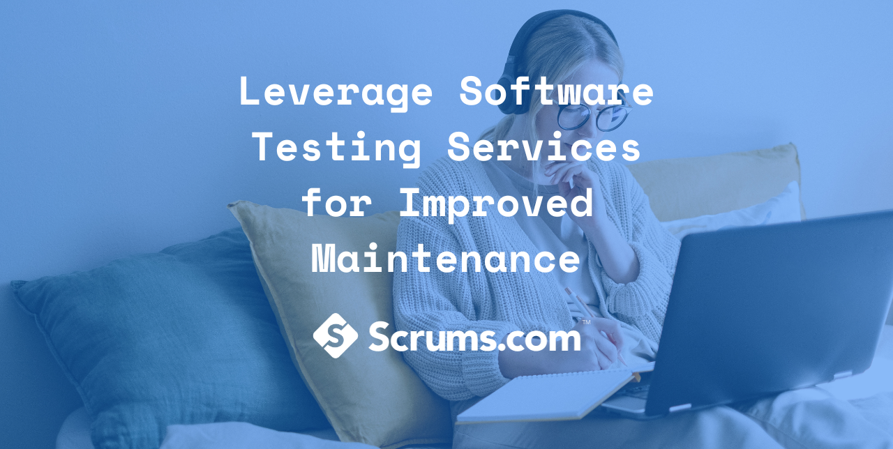 Leverage Software Testing Services for Improved Maintenance