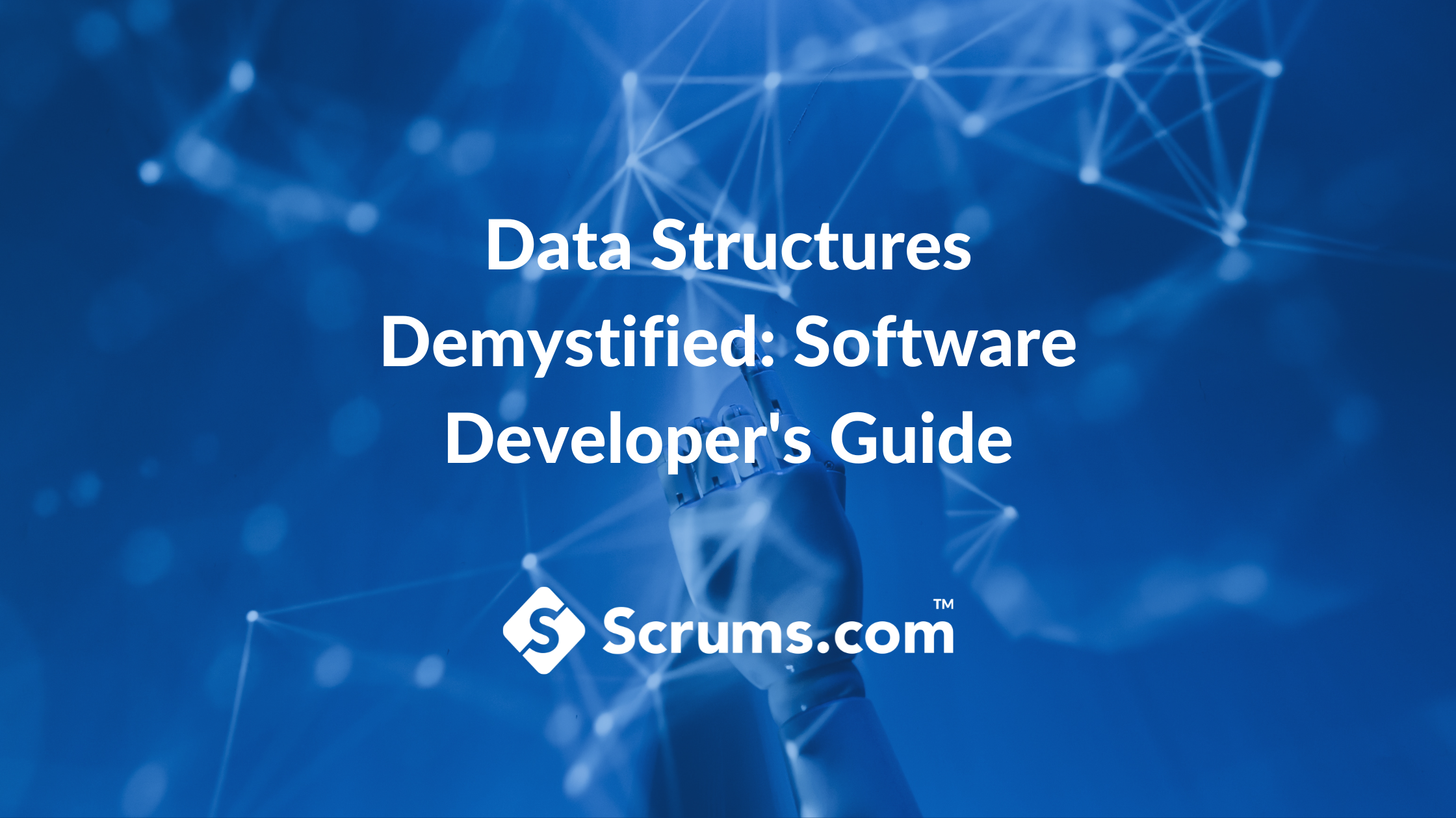 Data Structures Demystified: Software Developer's Guide