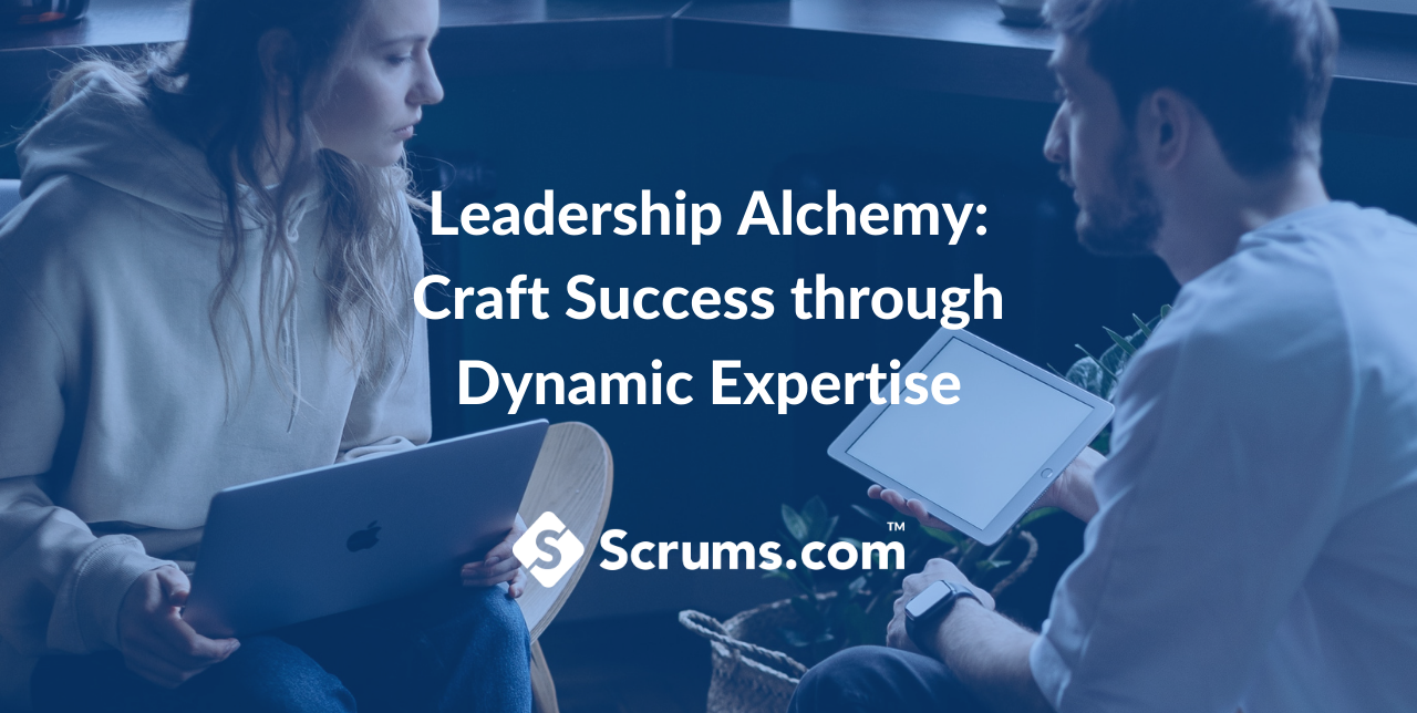 Leadership Alchemy: Craft Success in Through Dynamic Expertise