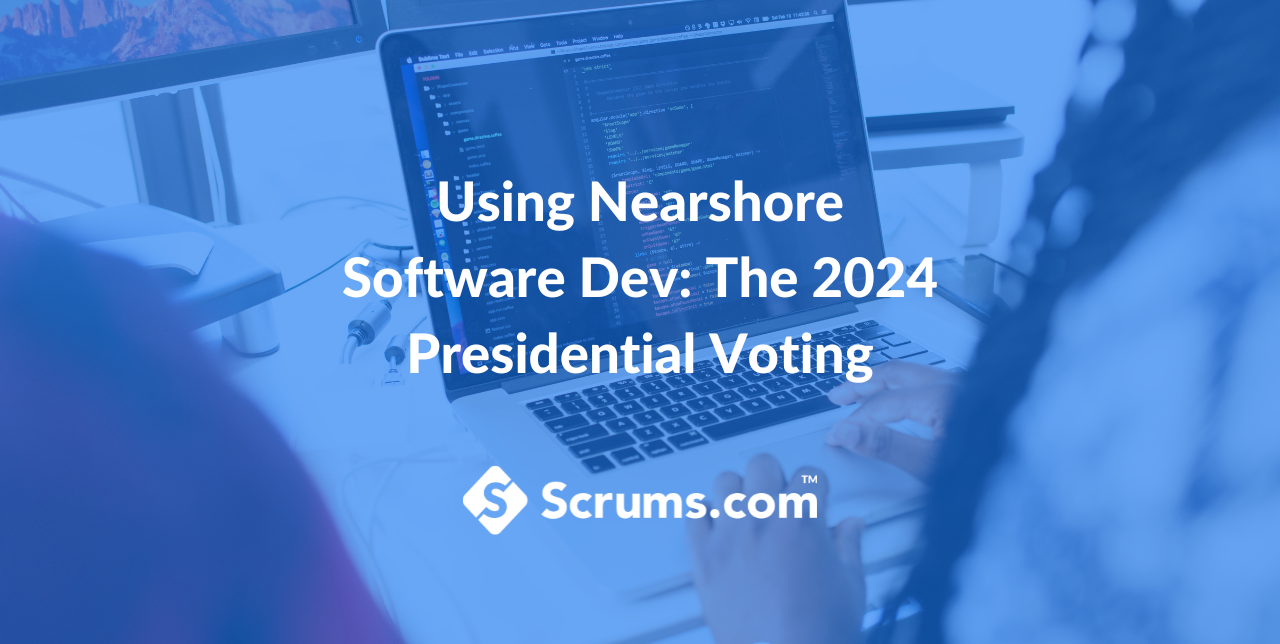 Using Nearshore Software Dev: The 2024 Presidential Voting
