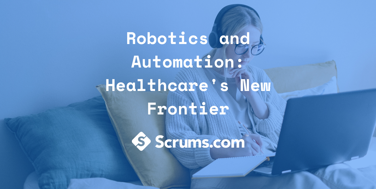 Robotics and Automation: Healthcare's New Frontier