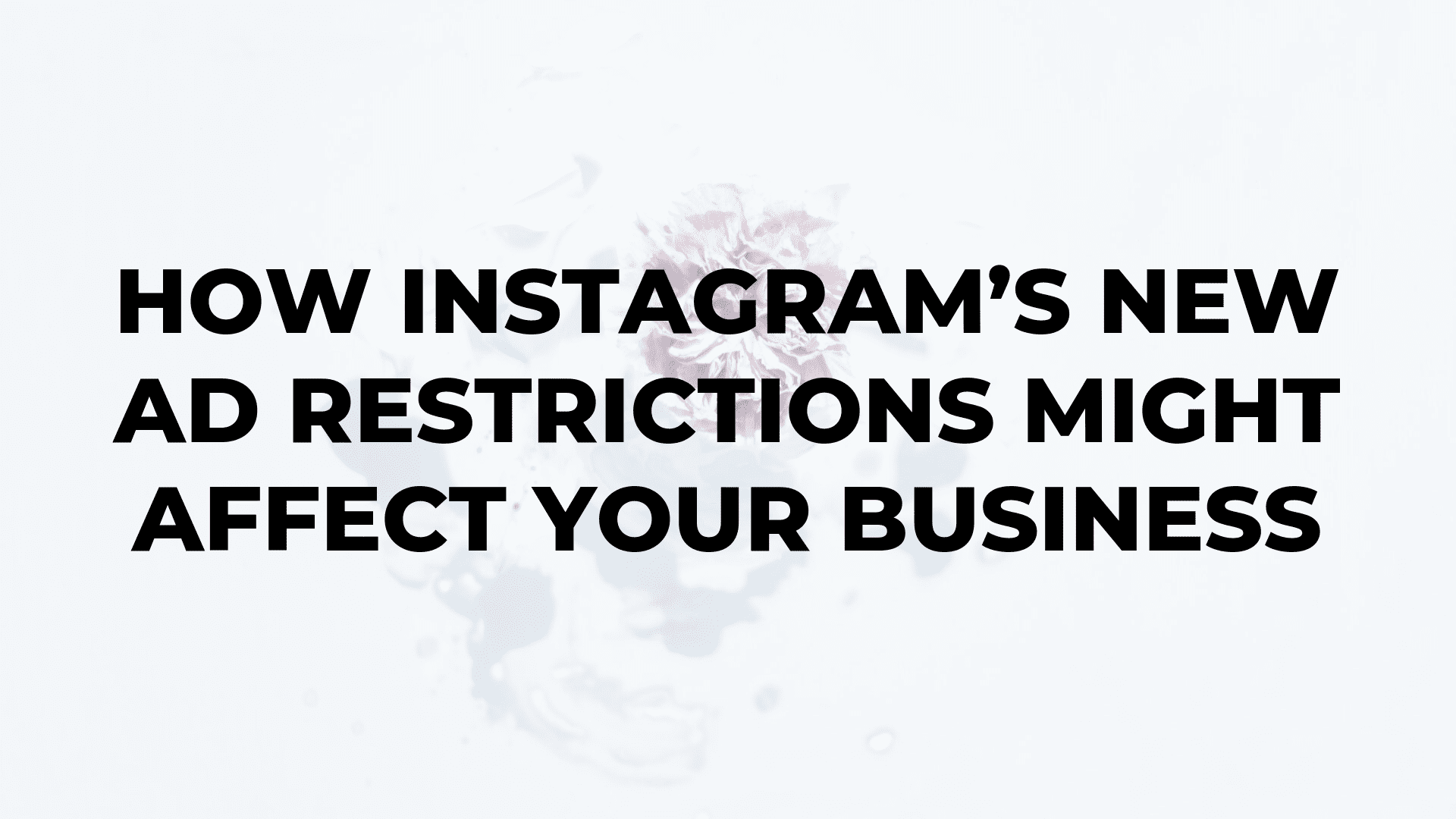 How Instagram’s New Ad Restrictions Might Affect Your Business