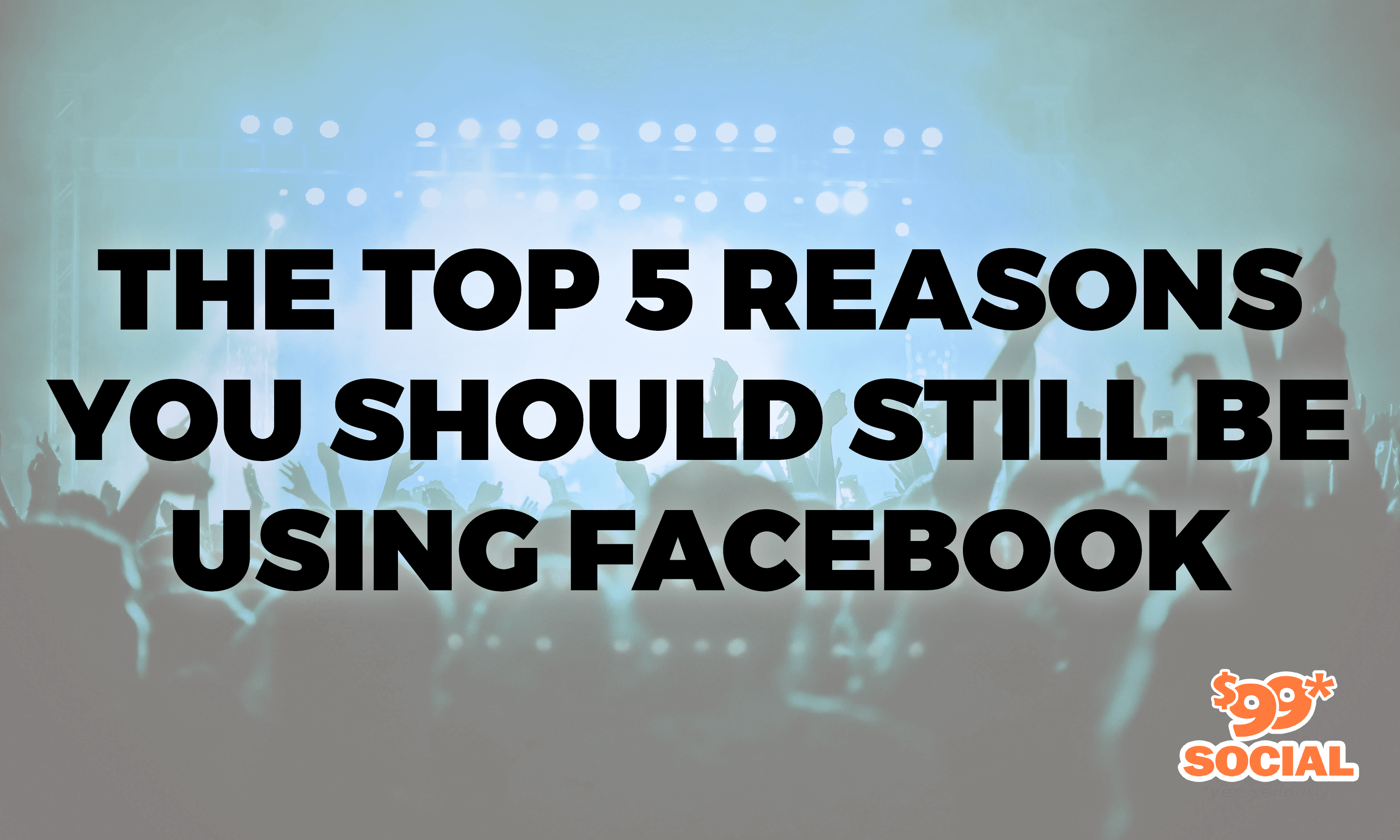 The Top 5 Reasons You Should Still Be Using Facebook - Startech X ...
