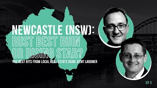 Newcastle (NSW): The Best Bits from Local Real Estate Guru, Kent Lardner