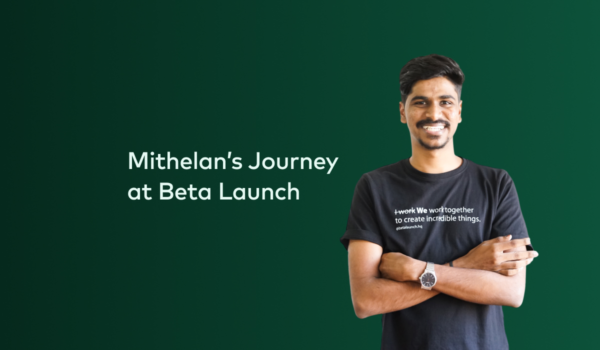 Mithelan’s Journey at Beta Launch