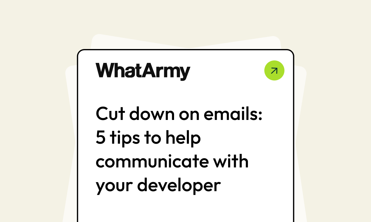 Cut down on emails: 5 tips to help communicate with your developer