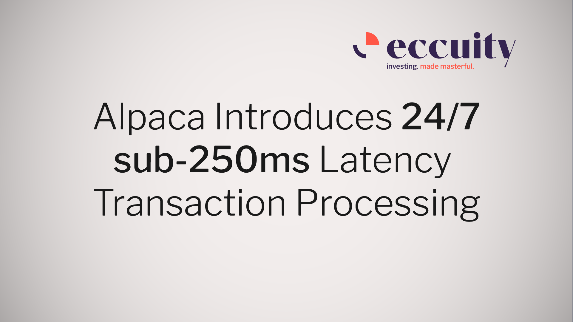 New 24/7 Sub-250ms  Latency Transaction Processing