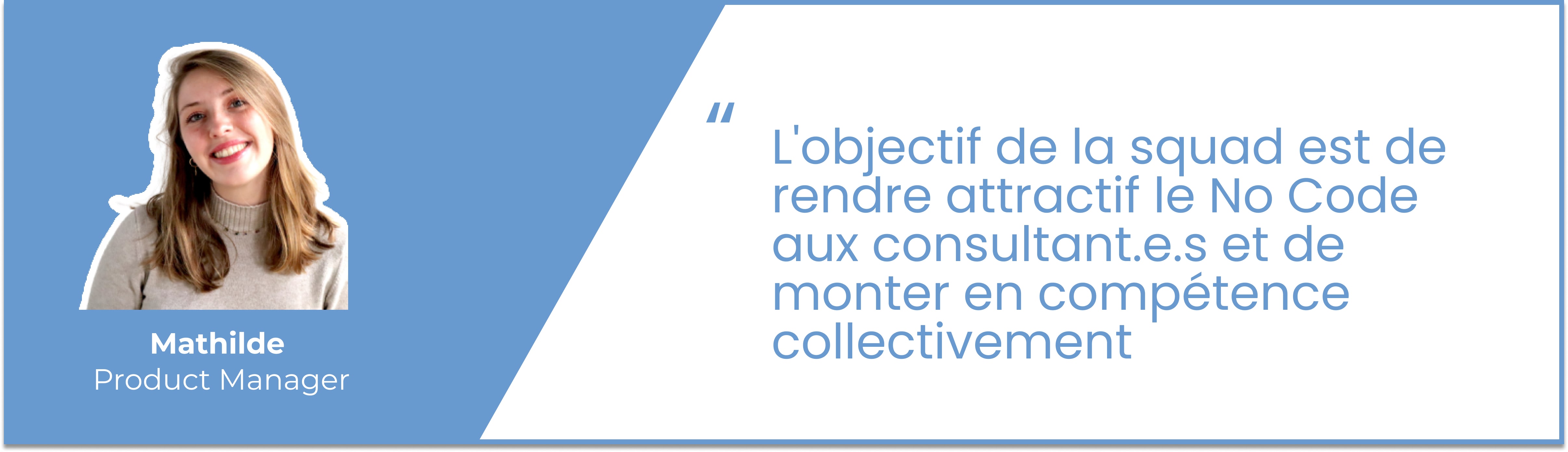 L'objectif de la squad est de rendre le no-code attractif, commentaire de Mathilde