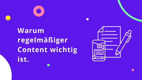 Warum regelmäßiger Content wichtig ist