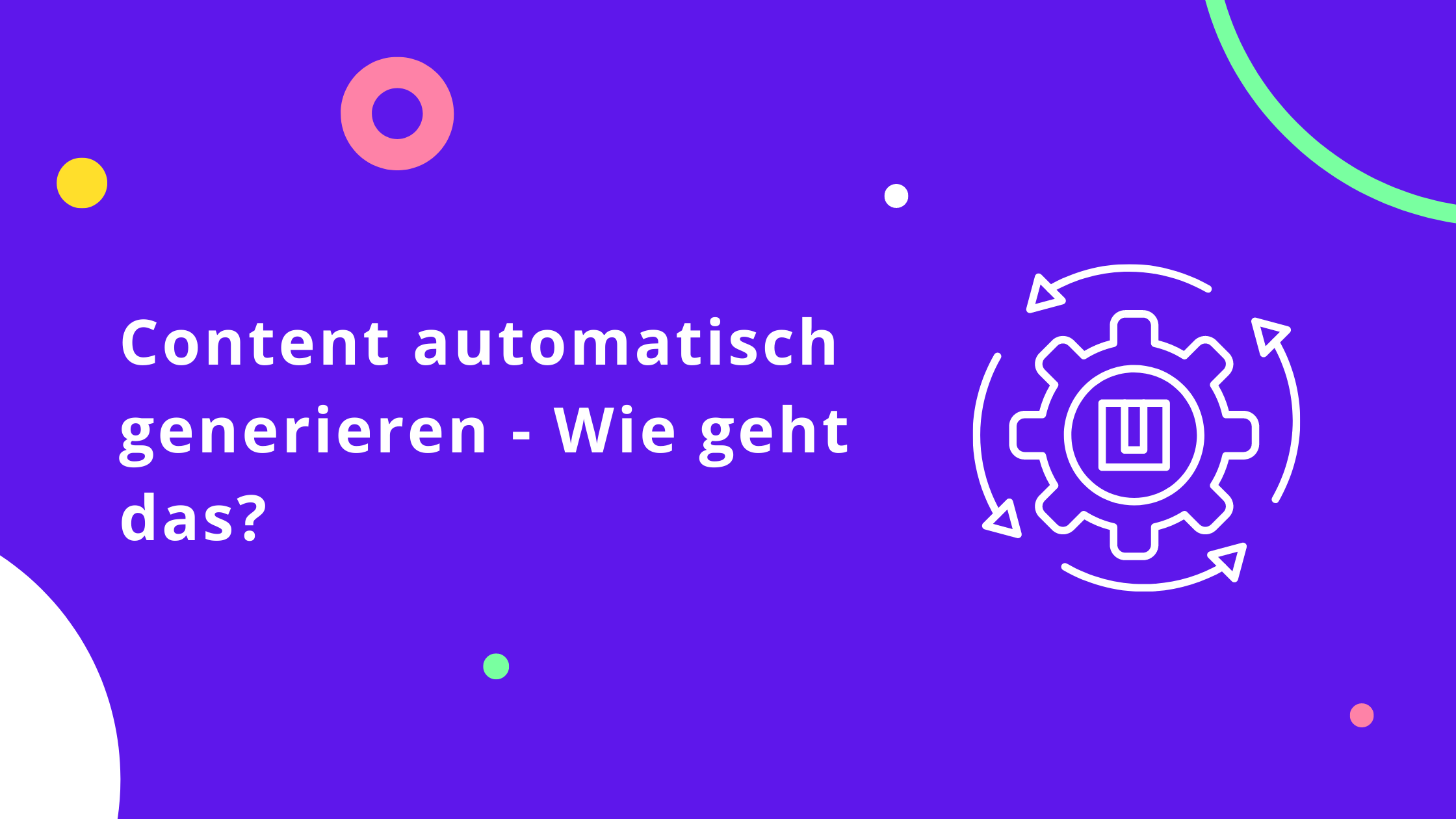 Content automatisch generieren - Wie geht das?